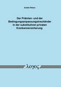 Abbildung von: Der Prämien- und der Bedingungsanpassungstreuhänder in der substitutiven privaten Krankenversicherung - Logos Berlin