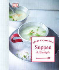Abbildung von: Selbst gemacht: Suppen & Eintöpfe - DK Verlag Dorling Kindersley