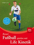 Cover: Besser Fu&szlig;ball spielen mit Life Kinetik &reg; - BLV