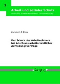 Abbildung von: Der Schutz des Arbeitnehmers bei Abschluss arbeitsrechtlicher Aufhebungsverträge - Logos Berlin