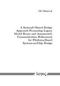 Enlarge image Cover: A SystemC-Based Design Approach Promoting Legacy Model Reuse and Asymmetric Communication Refinement for Platform-Based System-on-Chip Design - Logos Berlin