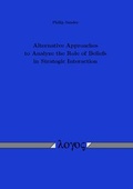 Cover: Alternative Approaches to Analyze the Role of Beliefs in Strategic Interaction - Logos Berlin
