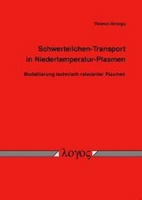 Abbildung von: Schwerteilchen-Transport in Niedertemperatur-Plasmen  - Modellierung technisch relevanter Plasmen - - Logos Berlin