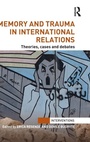 Cover: Memory and Trauma in International Relations - Routledge