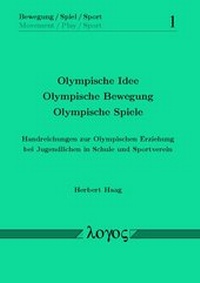 Abbildung von: Olympische Idee - Olympische Bewegung -Olympische Spiele. Handreichungen zur Olympischen Erziehung bei Jugendlichen in Schule und Sportverein - Logos Berlin