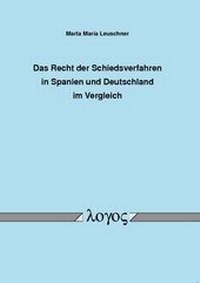 Abbildung von: Das Recht der Schiedsverfahren in Spanien und Deutschland im Vergleich - Logos Berlin