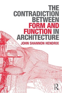 Enlarge image Cover: The Contradiction Between Form and Function in Architecture - Routledge