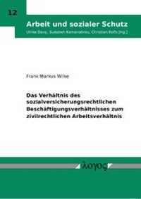 Abbildung von: Das Verhältnis des sozialversicherungsrechtlichen Beschäftigungsverhältnisses zum zivilrechtlichen Arbeitsverhältnis - Logos Berlin