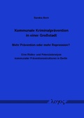 Abbildung von: Kommunale Kriminalprävention in einer Großstadt -- Mehr Prävention oder mehr Repression? Eine Risiko- und Potenzialanalyse kommunaler Präventionsstrukturen in Berlin - Logos Berlin