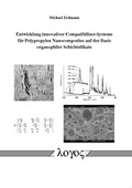 Cover: Entwicklung innovativer Compatibilizer-Systeme f&uuml;r Polypropylen Nanocomposites auf der Basis organophiler Schichtsilikate - Logos Berlin