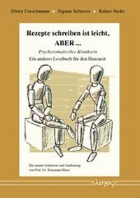 Abbildung von: Rezepte schreiben ist leicht, ABER ... -- Psychosomatisches Kranksein. Ein anderes Lesebuch für den Hausarzt - Logos Berlin