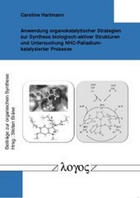 Abbildung von: Anwendung organokatalytischer Strategien zur Synthese biologisch-aktiver Strukturen und Untersuchung NHC-Palladium-katalysierter Prozesse - Logos Berlin