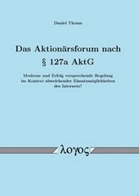 Abbildung von: Das Aktionärsforum nach § 127a AktG -- Moderne und Erfolg versprechende Regelung im Kontext abweichender Einsatzmöglichkeiten des Internets? -- - Logos Berlin