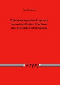 Abbildung von: Whistleblowing und die Frage nach dem rechtspolitischen Erfordernis einer gesetzlichen Schutzregelung - Logos Berlin