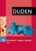 Cover: Duden Wirtschaft - Arbeit - Technik - Sekundarschule Berlin / 7./8. Schuljahr - Sch&uuml;lerbuch - Duden Schulbuch