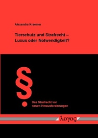 Abbildung von: Tierschutz und Strafrecht - Luxus oder Notwendigkeit? - Logos Berlin