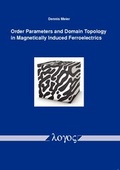 Cover: Order Parameters and Domain Topology in Magnetically Induced Ferroelectrics - Logos Berlin