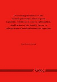Abbildung von: Overcoming the failure of the classical generalized interior-point regularity conditions in convex optimization. Applications of the duality theory to enlargements of maximal monotone operators - Logos Berlin