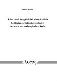 Abbildung von: Schutz und Ausgleich bei wirtschaftlich bedingten Arbeitsplatzverlusten im deutschen und englischen Recht - Logos Berlin