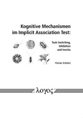 Cover: Kognitive Mechanismen im Implicit Association Test: Task-Switching, Inhibition und Inertia - Logos Berlin