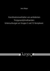 Abbildung von: Koordinationsverhalten von ambidenten Tris(pyrazolyl)methaniden: Untersuchungen an Gruppe 2 und 12 Komplexen - Logos Berlin