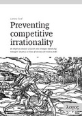 Cover: Preventing Competitive Irrationality -- An empirical analysis of factors and strategies influencing managers' tendency to trade off absolute for relative profit - Logos Berlin