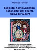 Cover: Logik der Kommunikation, Rationalit&auml;t des Rechts, Kalk&uuml;l der Macht - BoD - Books on Demand