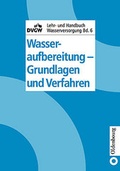 Cover: DVGW Lehr- und Handbuch Wasserversorgung / Wasseraufbereitung - Grundlagen und Verfahren - Vulkan-Verlag
