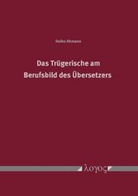 Abbildung von: Das Trügerische am Berufsbild des Übersetzers - Logos Berlin