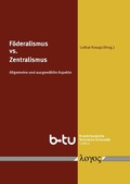 Cover: F&ouml;deralismus versus Zentralismus. Allgemeine und ausgew&auml;hlte Aspekte - Logos Berlin