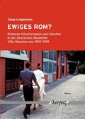 Cover: Ewiges Rom? Bildende K&uuml;nstlerinnen und K&uuml;nstler in der Deutschen Akademie Villa Massimo von 1957-1999 - Logos Berlin