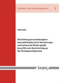 Abbildung von: Die Erhebung personenbezogener Gesundheitsdaten durch Versicherungsunternehmen bei Dritten gemäß § 213 VVG unter Berücksichtigung des Gendiagnostikgesetzes - Logos Berlin