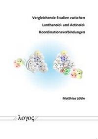 Abbildung von: Vergleichende Studien zwischen Lanthanoid- und Actinoid-Koordinationsverbindungen - Logos Berlin
