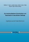 Cover: Zur kommunikativen Konstruktion von Geschlecht in beruflichen Settings -- Ergebnisse aus dem Projekt WorkComm - Logos Berlin