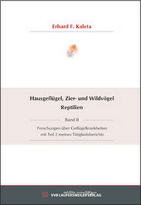 Abbildung von: Hausgeflügel, Zier- und Wildvögel Reptilien - Band II -  Forschungen über Geflügelkrankheiten mit Teil 2 meines Tätigkeitsberichts - VVB Laufersweiler Verlag