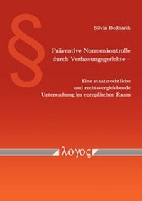 Abbildung von: Präventive Normenkontrolle durch Verfassungsgerichte - Eine staatsrechtliche und rechtsvergleichende Untersuchung im europäischen Raum - Logos Berlin