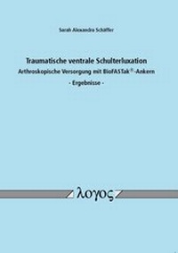 Abbildung von: Traumatische ventrale Schulterluxation - Arthroskopische Versorgung mit BioFASTak-Ankern - Logos Berlin