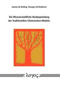 Abbildung von: Die Wissenschaftliche Neubegründung der Traditionellen Chinesischen Medizin - Logos Berlin