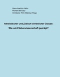 Cover: Atheistischer und j&uuml;disch-christlicher Glaube: - BoD - Books on Demand