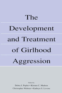 Enlarge image Cover: The Development and Treatment of Girlhood Aggression - Psychology Press Ltd