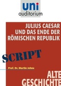 Cover: Julius Caesar und das Ende der R&ouml;mischen Republik - scholo Verlag