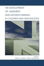 Cover: The Development of Judgment and Decision Making in Children and Adolescents - Psychology Press