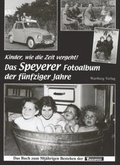 Cover: Kinder, wie die Zeit vergeht! Das Speyerer Fotoalbum der f&uuml;nfziger Jahre. - Wartberg