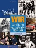 Cover: Endlich erwachsen! Wir vom Jahrgang 1955, 1956, 1957, 1958, 1959 - Das Album - Wartberg