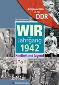 Cover: Aufgewachsen in der DDR - Wir vom Jahrgang 1942 - Kindheit und Jugend: 75. Geburtstag - Wartberg