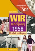 Cover: Aufgewachsen in der DDR - Wir vom Jahrgang 1958 - Kindheit und Jugend - Wartberg