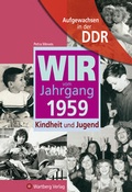 Cover: Aufgewachsen in der DDR - Wir vom Jahrgang 1959 - Kindheit und Jugend - Wartberg
