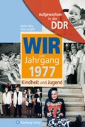 Cover: Aufgewachsen in der DDR - Wir vom Jahrgang 1977 - Kindheit und Jugend - Wartberg