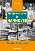 Cover: Aufgewachsen in Hannover. Die 60er & 70er Jahre - Wartberg