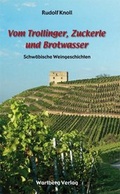 Cover: Vom Trollinger, Zuckerle und Brotwasser - Schw&auml;bische Weingeschichten - Wartberg
